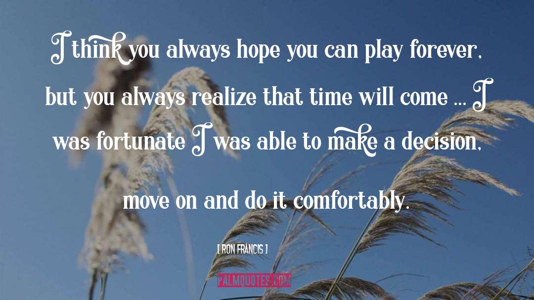 Make Time To Play quotes by Ron Francis