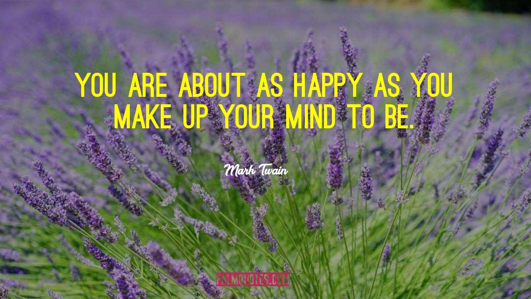Make Up Your Mind quotes by Mark Twain