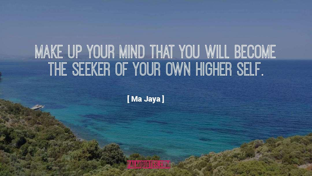 Make Up Your Mind quotes by Ma Jaya