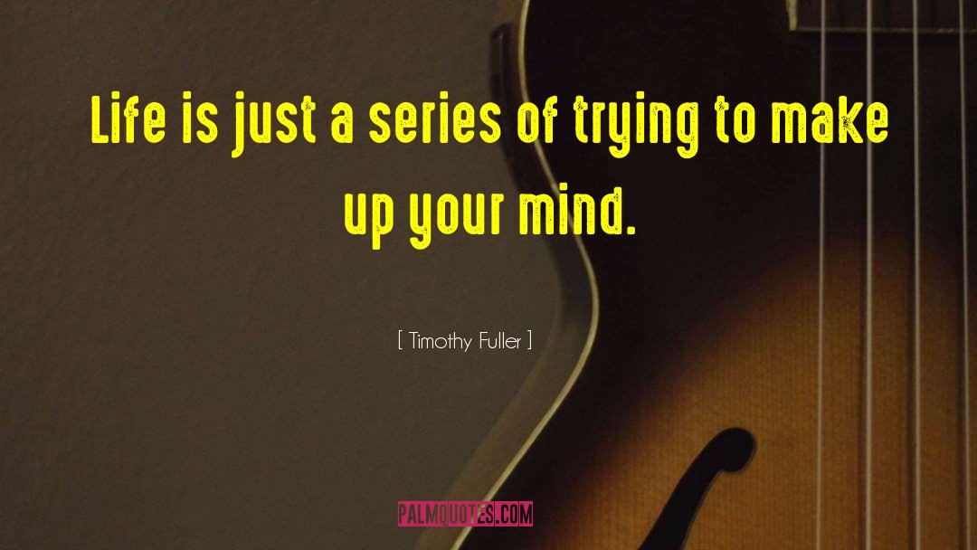Make Up Your Mind quotes by Timothy Fuller