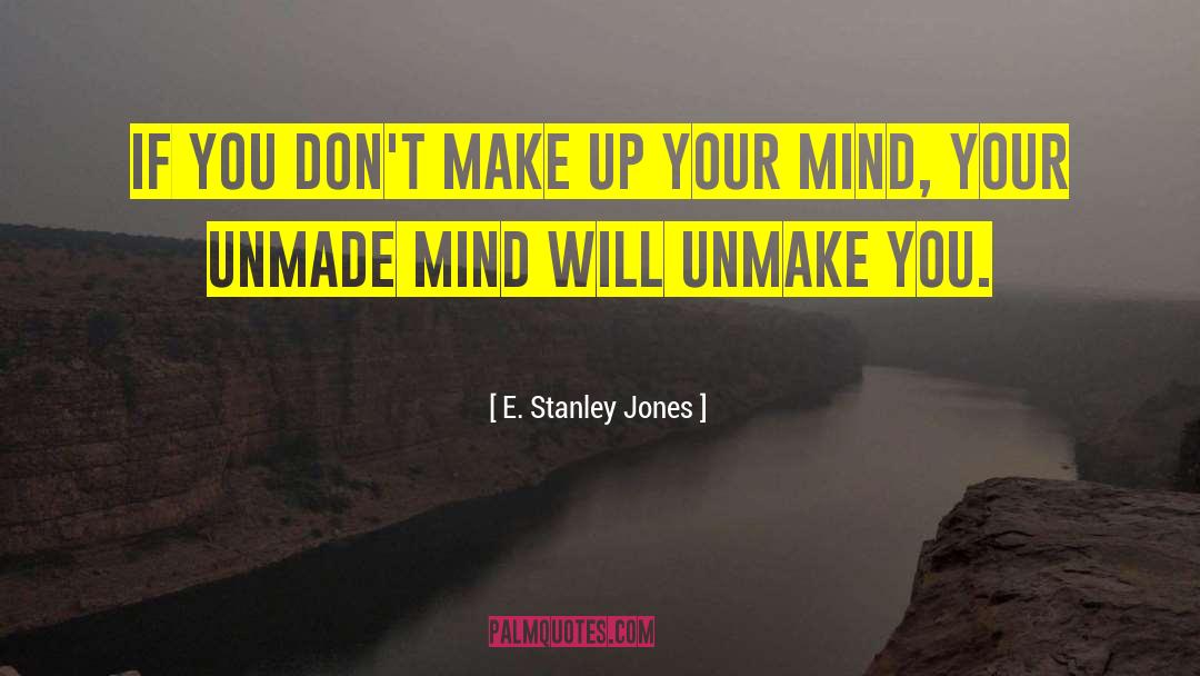 Make Up Your Mind quotes by E. Stanley Jones