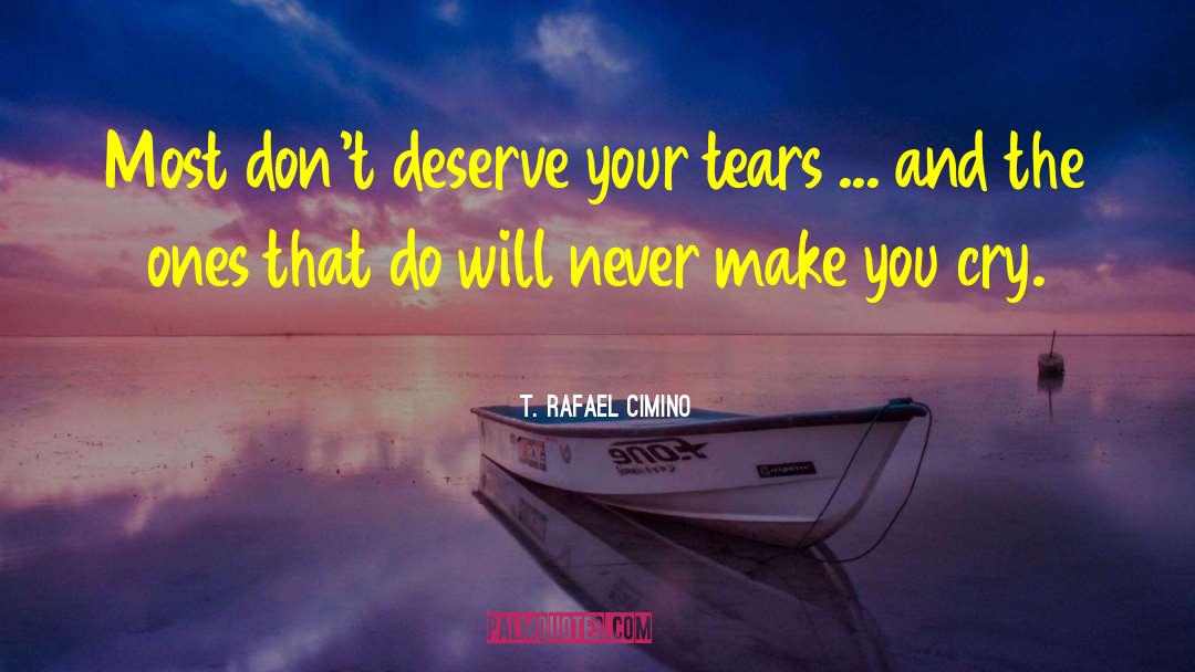 Make You Cry quotes by T. Rafael Cimino