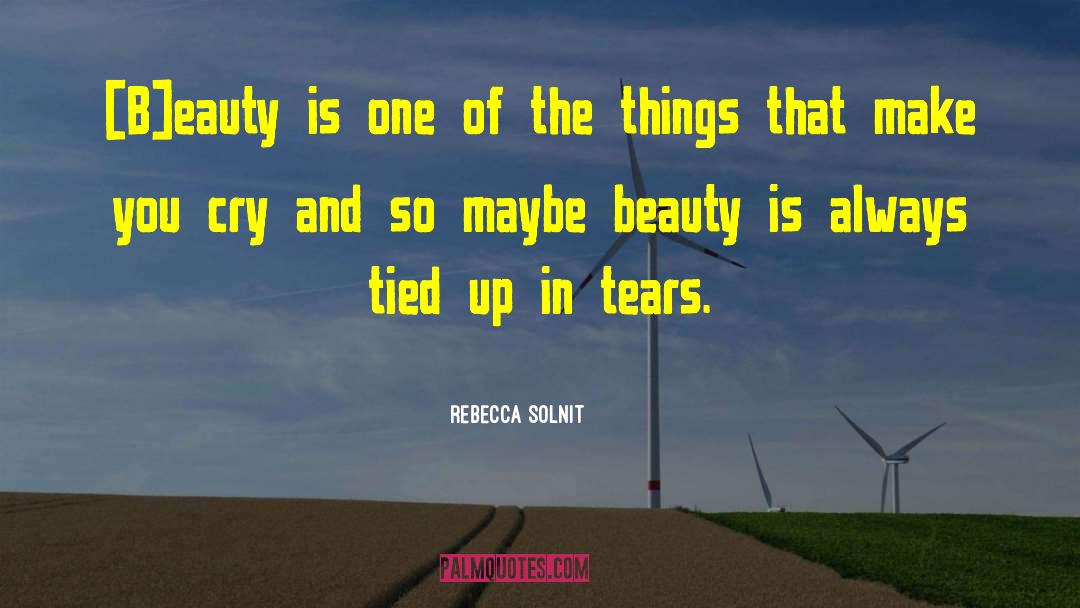 Make You Cry quotes by Rebecca Solnit