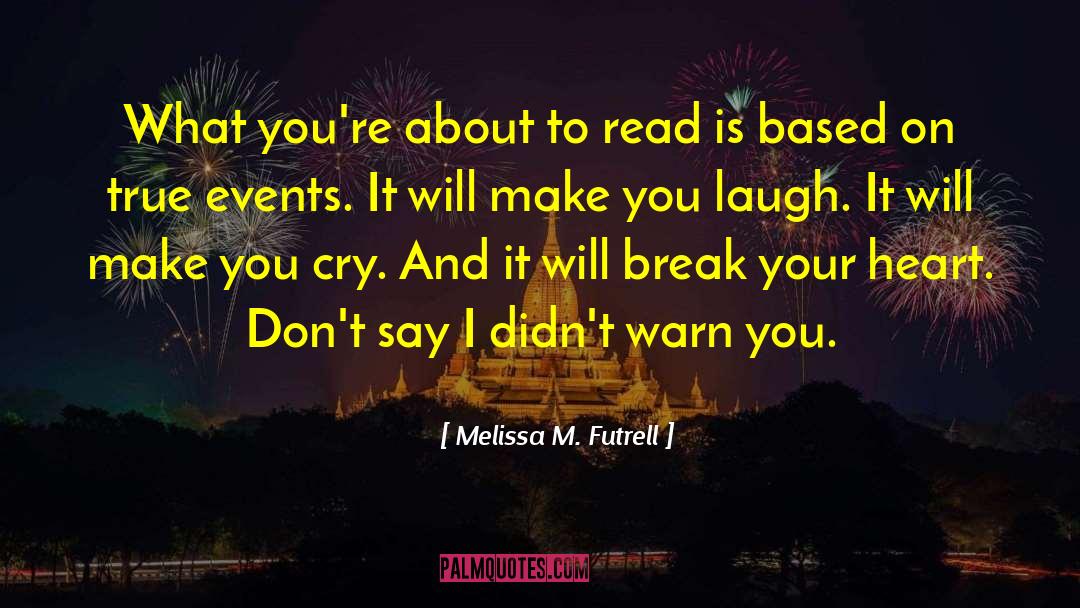 Make You Cry quotes by Melissa M. Futrell