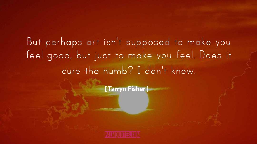 Make You Feel Good quotes by Tarryn Fisher