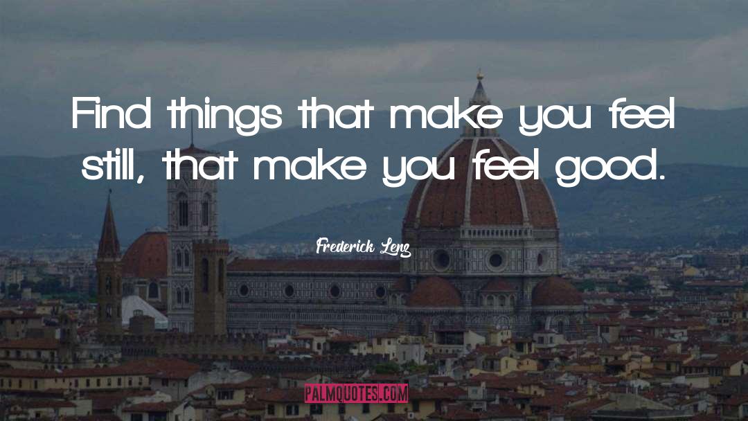 Make You Feel Good quotes by Frederick Lenz