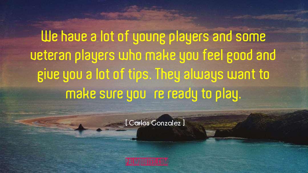 Make You Feel Good quotes by Carlos Gonzalez