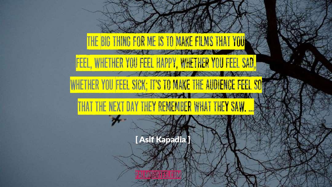 Make You Feel Good quotes by Asif Kapadia