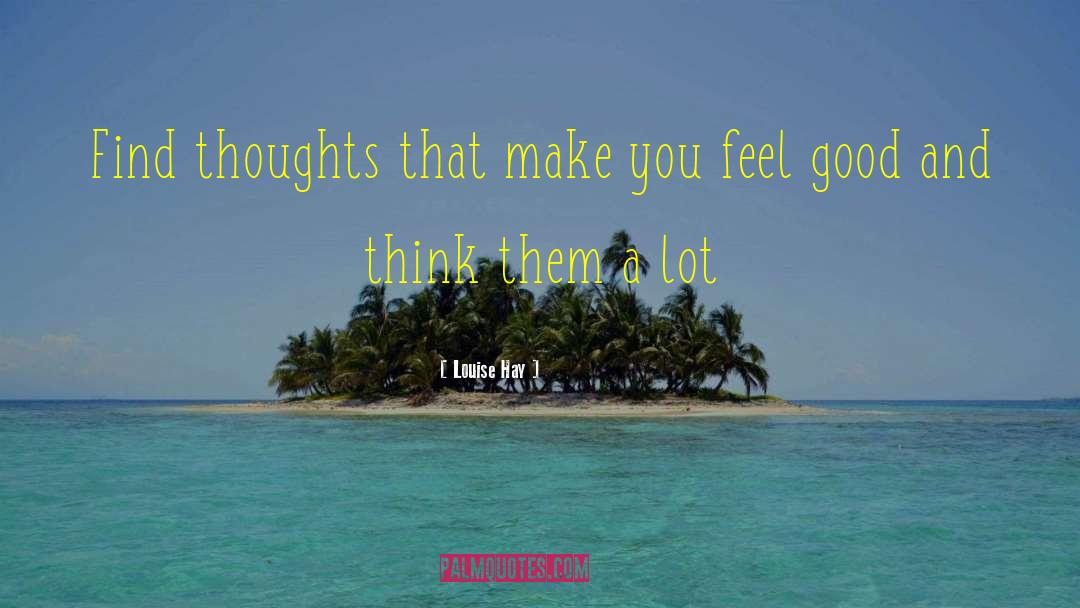 Make You Feel Good quotes by Louise Hay