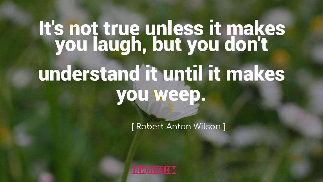 Make You Laugh quotes by Robert Anton Wilson