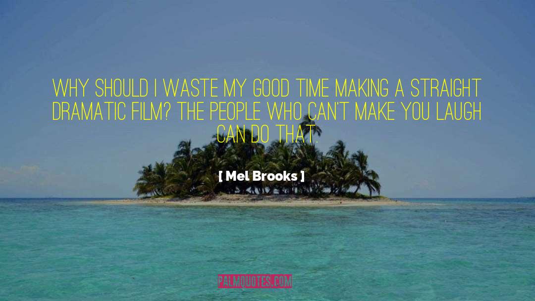 Make You Laugh quotes by Mel Brooks