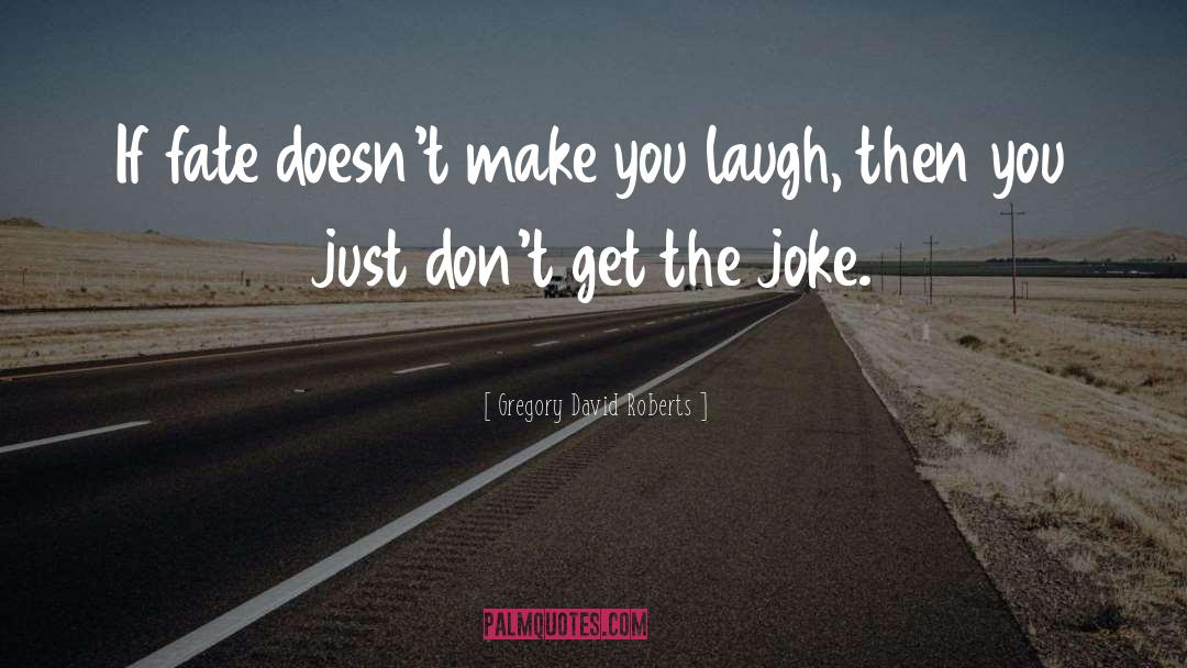 Make You Laugh quotes by Gregory David Roberts