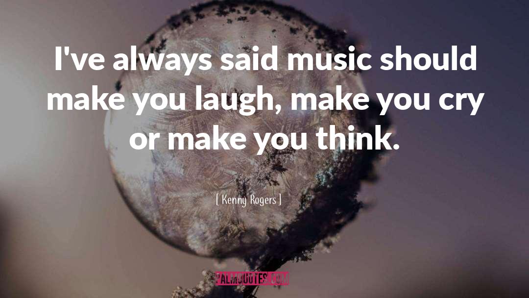 Make You Laugh quotes by Kenny Rogers