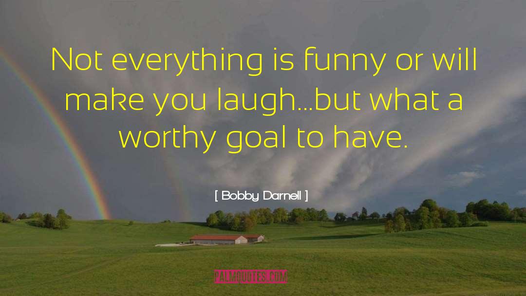 Make You Laugh quotes by Bobby Darnell