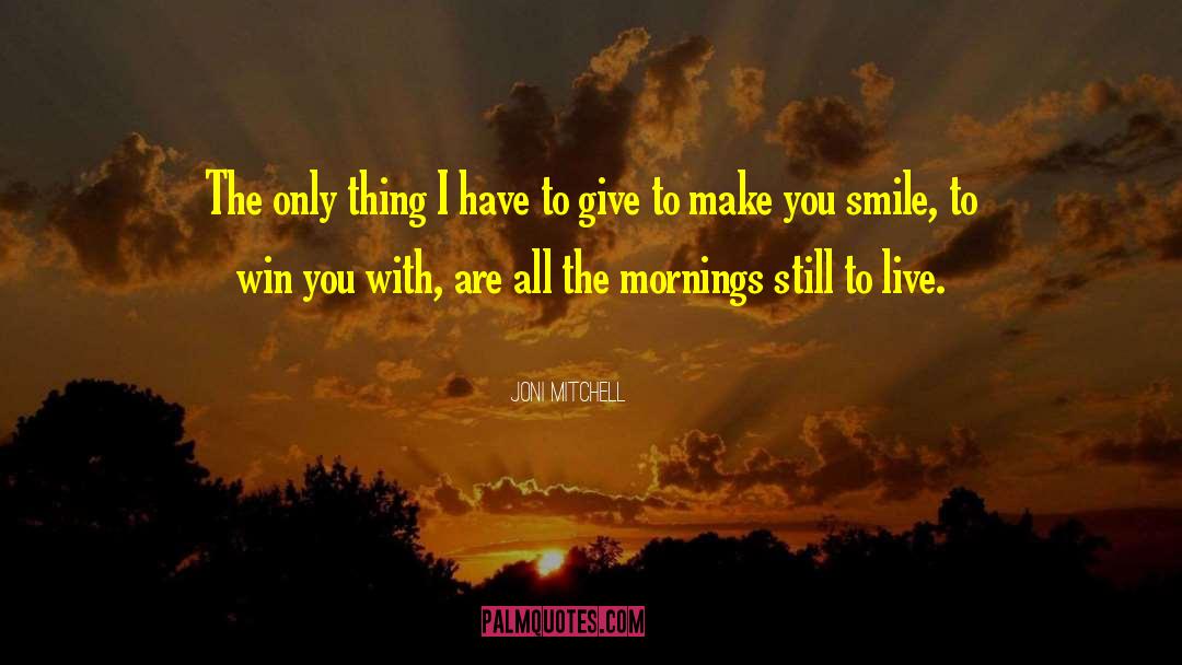Make You Smile quotes by Joni Mitchell