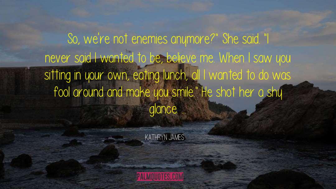 Make You Smile quotes by Kathryn James