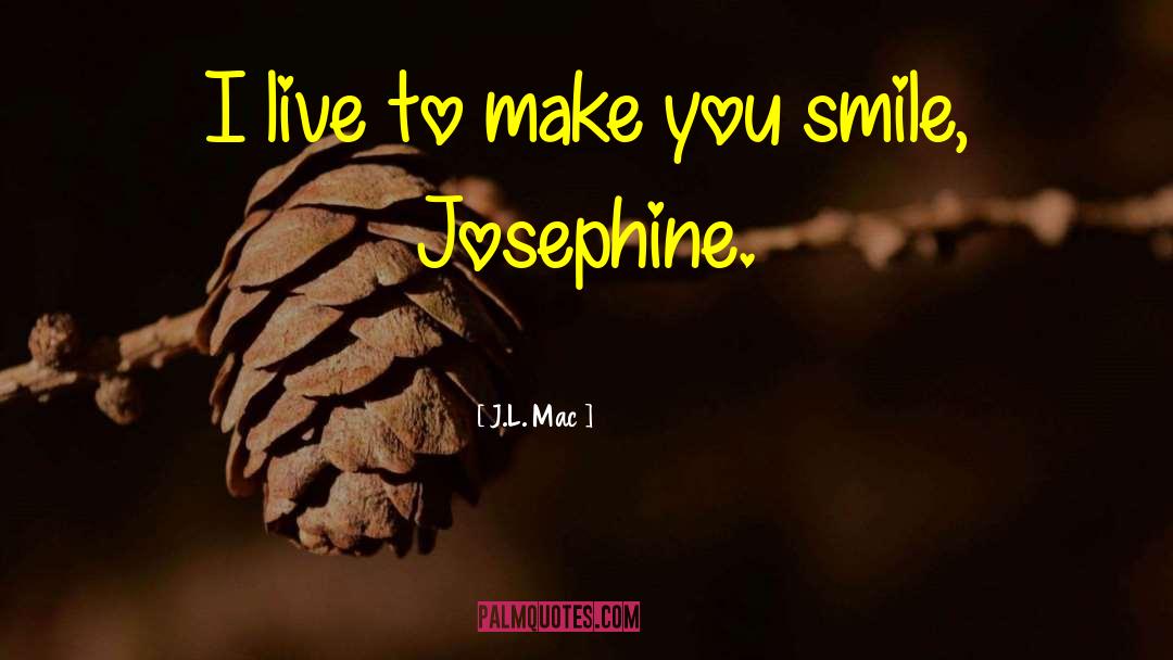 Make You Smile quotes by J.L. Mac