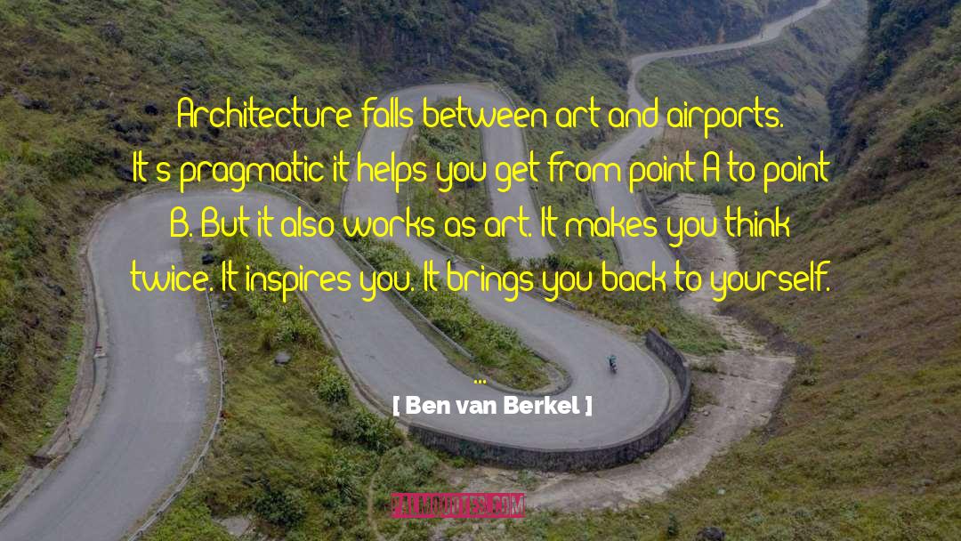 Make You Think Twice quotes by Ben Van Berkel