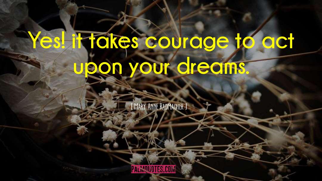 Make Your Dream Come True quotes by Mary Anne Radmacher