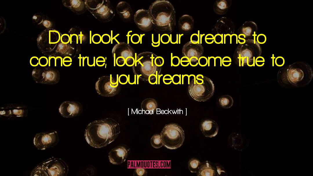 Make Your Dream Come True quotes by Michael Beckwith