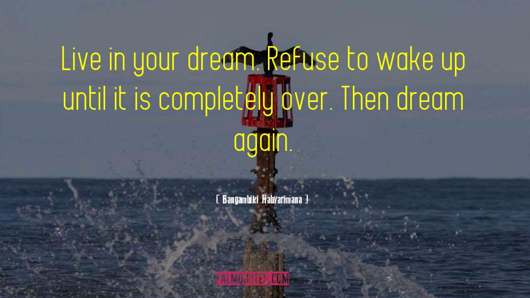 Make Your Dream Come True quotes by Bangambiki Habyarimana