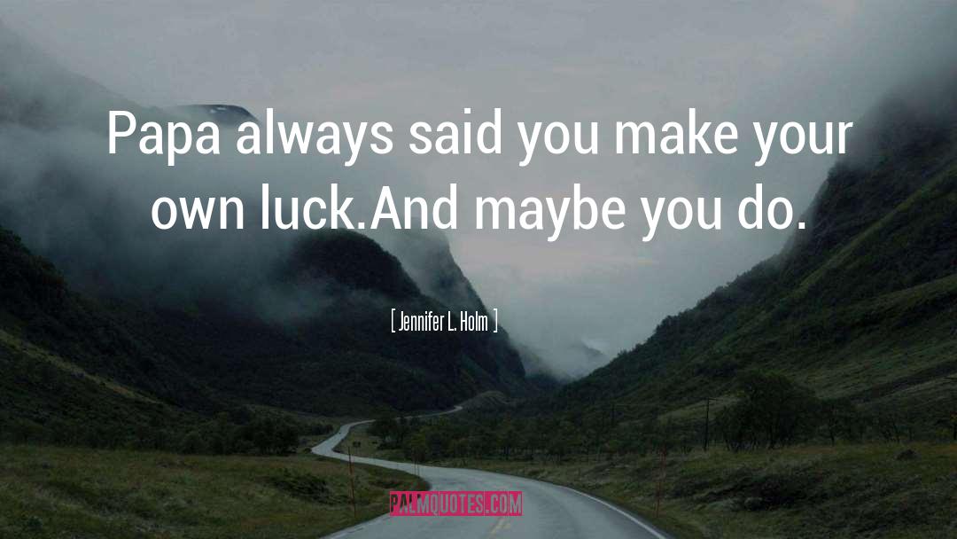 Make Your Own Luck quotes by Jennifer L. Holm