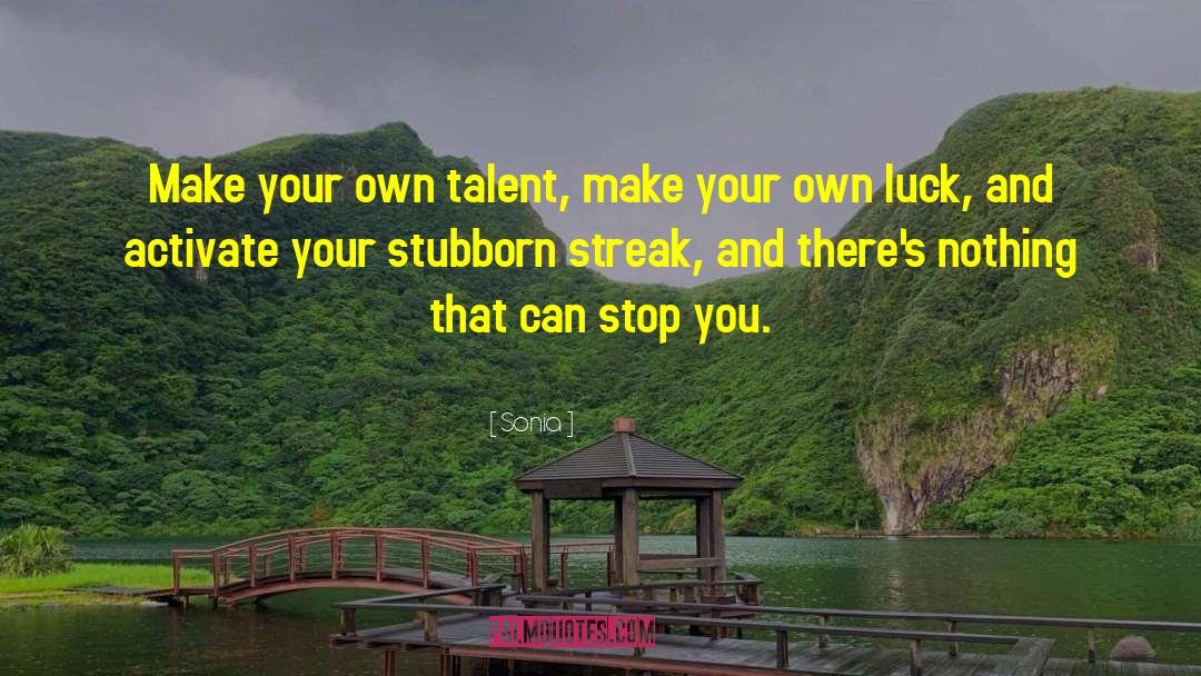 Make Your Own Luck quotes by Sonia