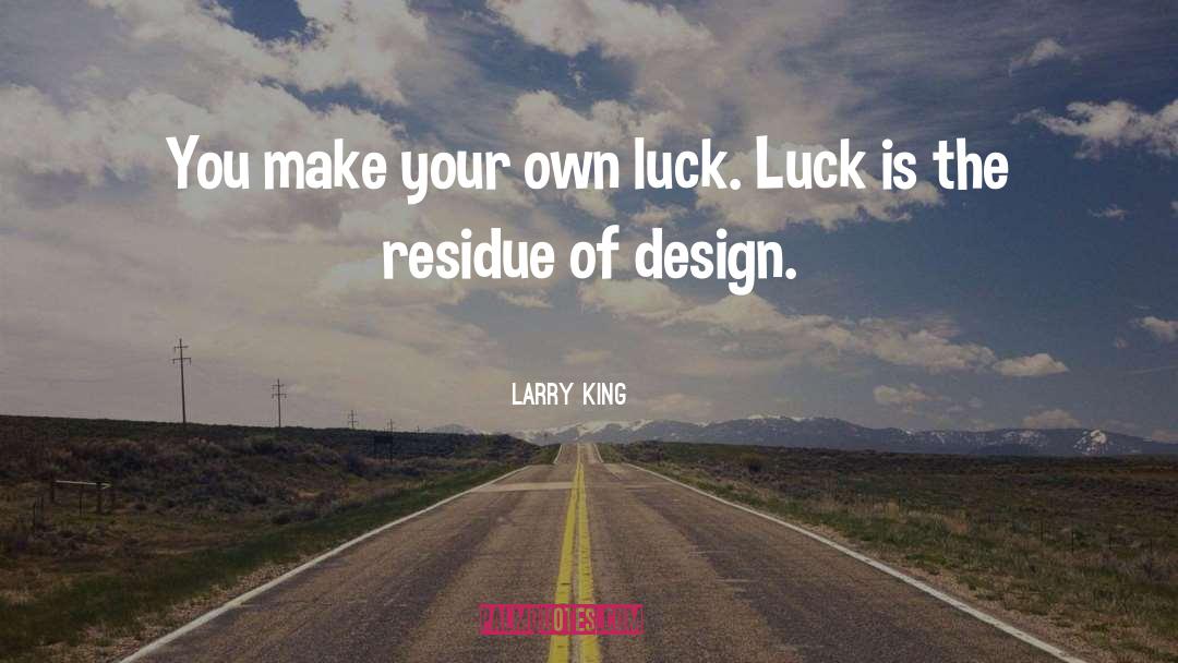 Make Your Own Luck quotes by Larry King