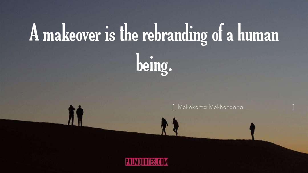 Makeover quotes by Mokokoma Mokhonoana