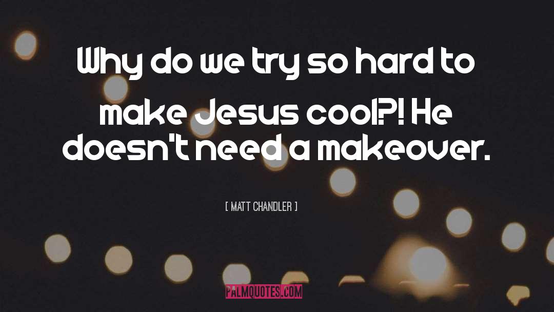 Makeover quotes by Matt Chandler