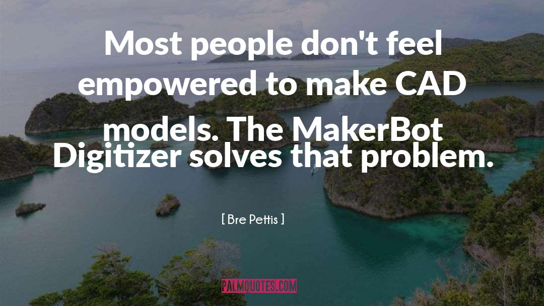 Makerbot Replicator quotes by Bre Pettis