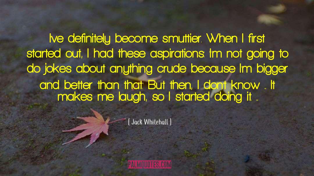 Makes Me Laugh quotes by Jack Whitehall