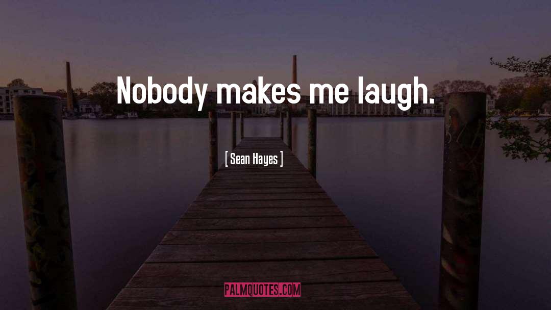 Makes Me Laugh quotes by Sean Hayes