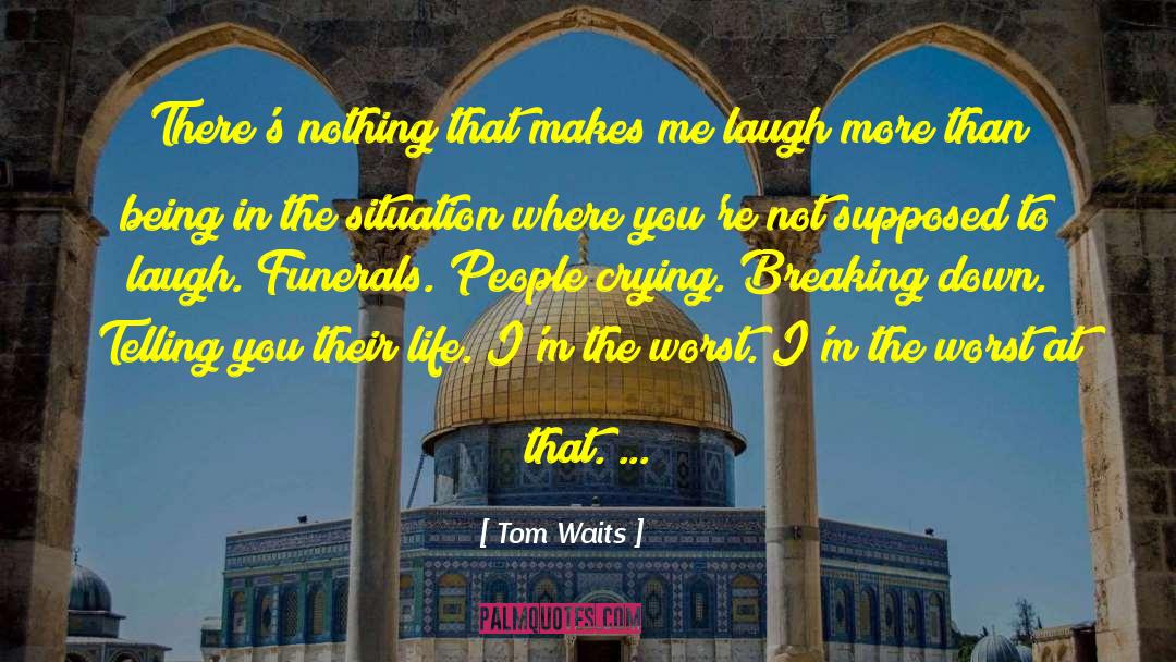 Makes Me Laugh quotes by Tom Waits