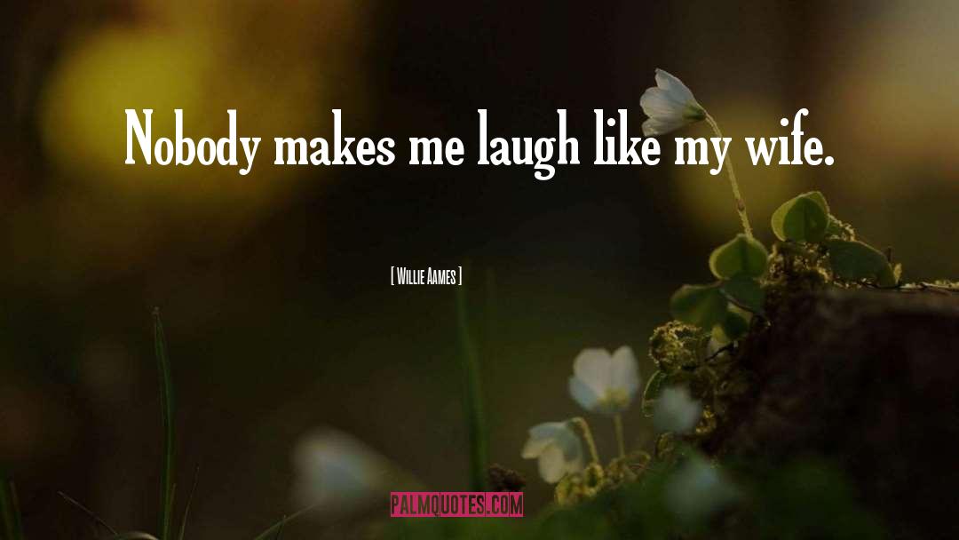 Makes Me Laugh quotes by Willie Aames