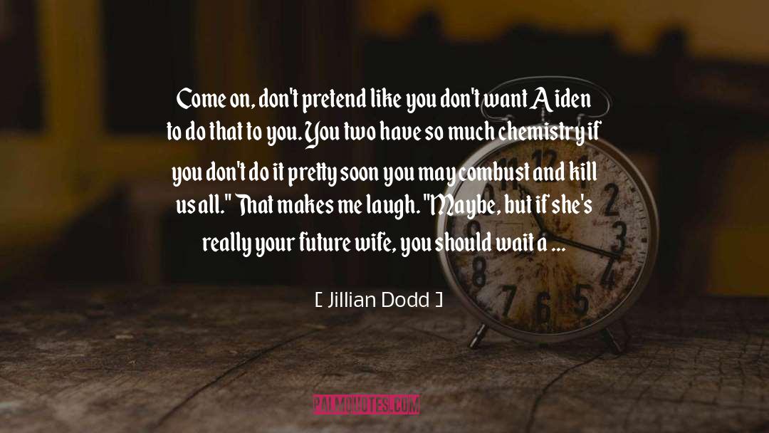 Makes Me Laugh quotes by Jillian Dodd