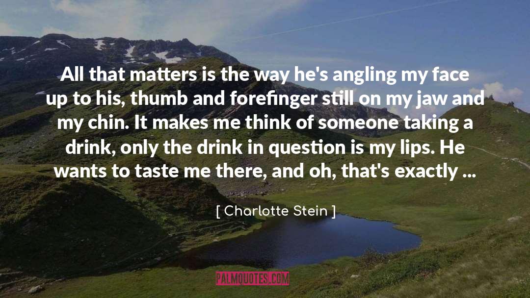 Makes Me Think quotes by Charlotte Stein
