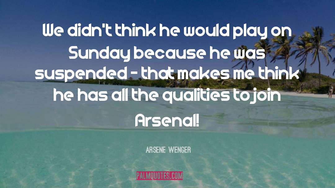 Makes Me Think quotes by Arsene Wenger