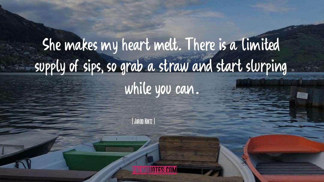 Makes My Heart Melt quotes by Jarod Kintz