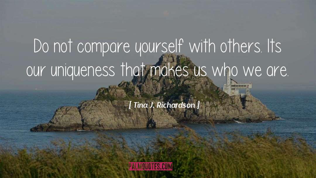 Makes Us Who We Are quotes by Tina J. Richardson