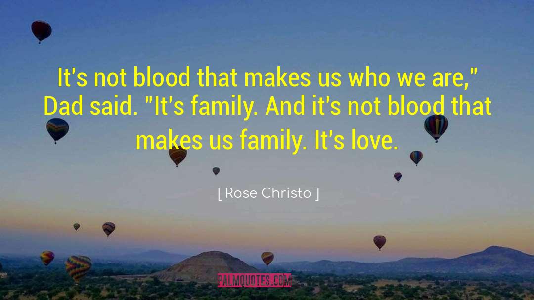 Makes Us Who We Are quotes by Rose Christo