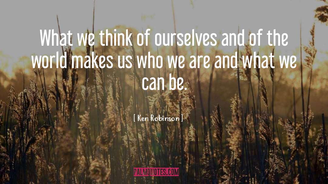 Makes Us Who We Are quotes by Ken Robinson