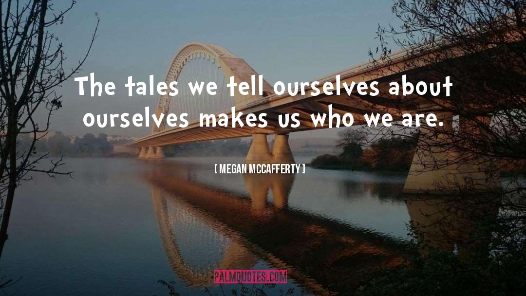 Makes Us Who We Are quotes by Megan McCafferty
