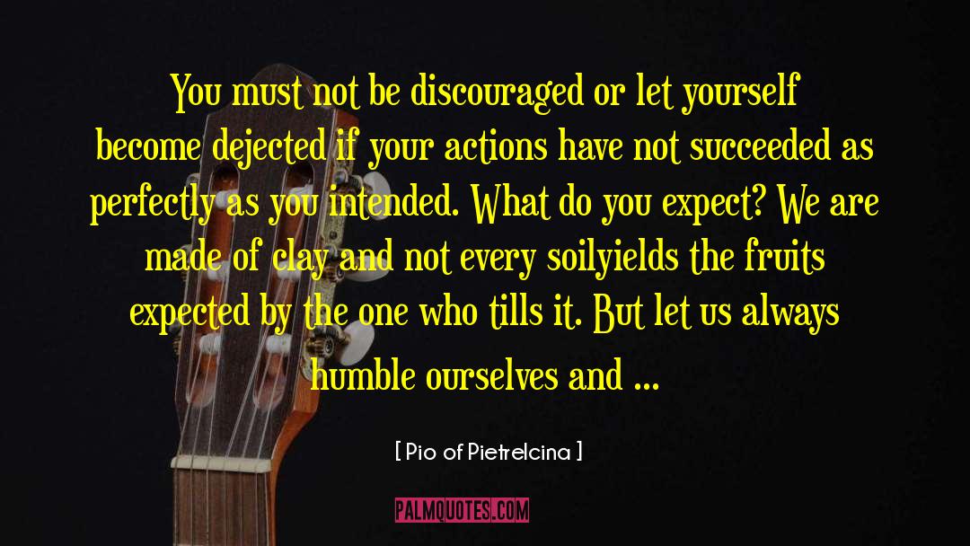 Makes Us Who We Are quotes by Pio Of Pietrelcina