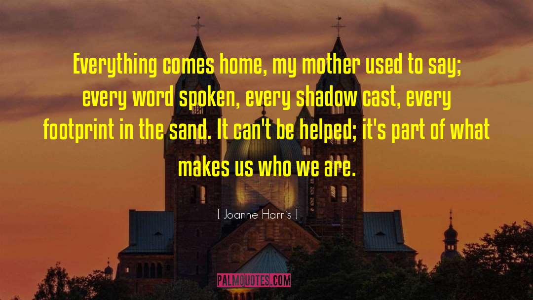 Makes Us Who We Are quotes by Joanne Harris