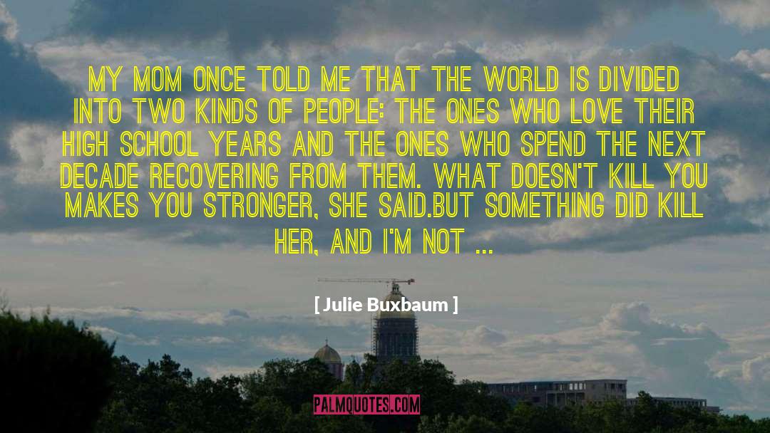 Makes You Stronger quotes by Julie Buxbaum