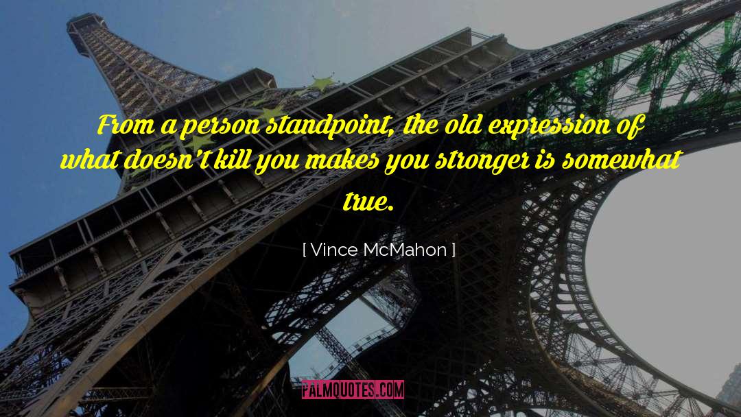Makes You Stronger quotes by Vince McMahon