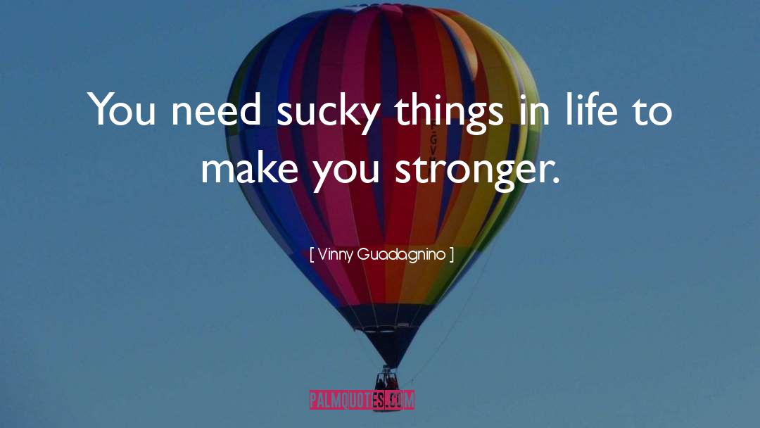 Makes You Stronger quotes by Vinny Guadagnino