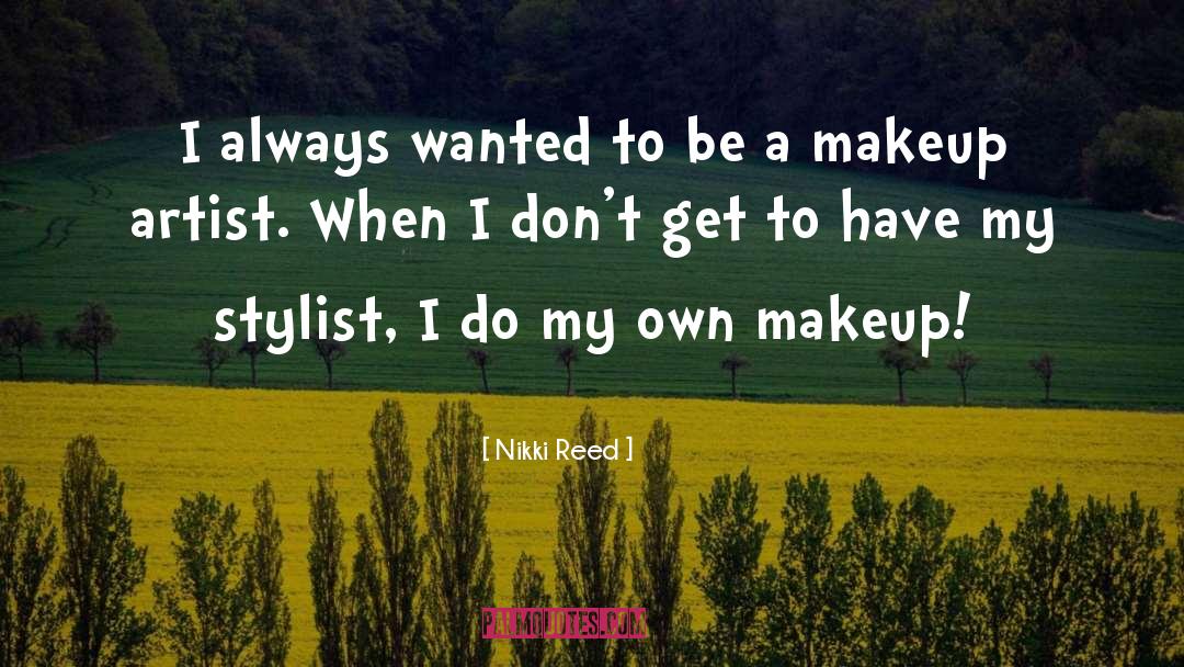 Makeup Artist quotes by Nikki Reed