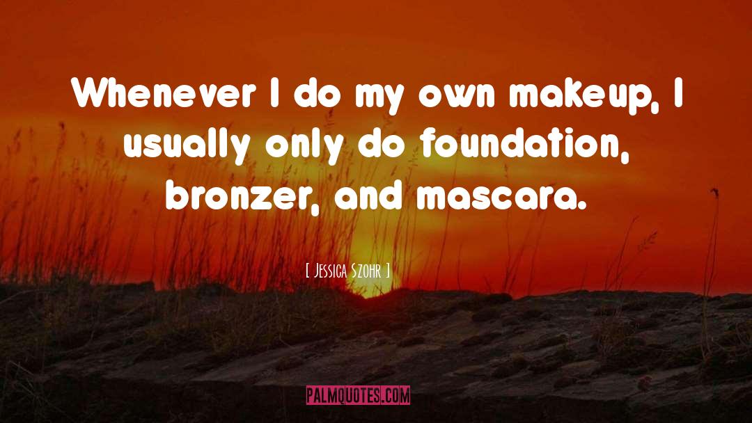 Makeup quotes by Jessica Szohr